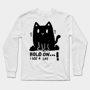 Hold on I see a cat ! Funny cute, black cartoon cat design Long Sleeve T-Shirt